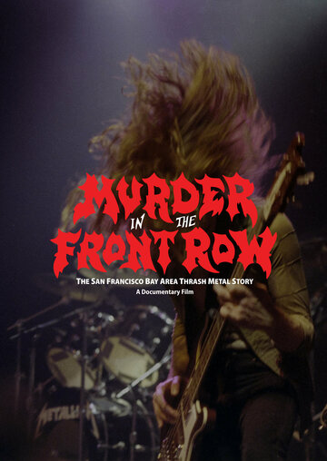 Murder in the Front Row: The San Francisco Bay Area Thrash Metal Story (2019)